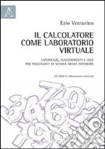 Il calcolatore come laboratorio virtuale. Esperienze, suggerimenti e idee per insegnanti di scuola media inferiore. Con CD-ROM libro