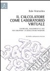 Il calcolatore come laboratorio virtuale. Esperienze, suggerimenti e idee per insegnanti di scuola media inferiore. Con CD-ROM libro