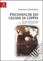 Psicoanalisi dei legami di coppia. Per una metapsicologia dei processi intersoggettivi libro