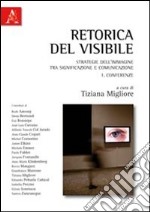 Retorica del visibile. Strategie dell'immagine tra significazione e comunicazione. Vol. 1: Conferenze libro