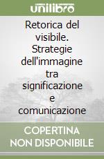 Retorica del visibile. Strategie dell'immagine tra significazione e comunicazione (1) libro