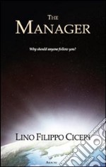 The manager. Why should anyone follow you? Ediz. italiana libro