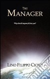 The manager. Why should anyone follow you? Ediz. italiana libro di Ciceri Lino F.