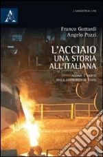 L'acciaio: una storia all'italiana. Agonia e morte della siderurgia di Stato