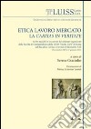 Etica, lavoro, mercato: la Caritas in veritate. Scritti raccolti in occasione dei seminari organizzati dalla facoltà di giurisprudenza della LUISS «Guido Carli» libro