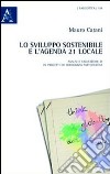 Lo sviluppo sostenibile e l'agenda 21 locale. Analisi e valutazione di un progetto di democrazia partecipativa libro