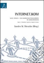 Internet.kom Sprach-und kommunikationsformen im WorldWideWeb. Ediz. italiana e tedesca. Vol. 2: Medialität, Hypertext, digitale Literatur libro