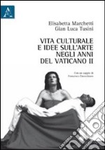 Vita culturale e idee sull'arte negli anni del Vaticano II libro