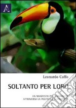 Soltanto per loro. Un manifesto per l'animalità attraverso la politica e la filosofia libro