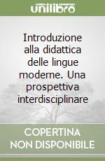 Introduzione alla didattica delle lingue moderne. Una prospettiva interdisciplinare libro