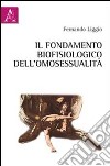 Il fondamento biofisiologico dell'omosessualità libro di Liggio Fernando