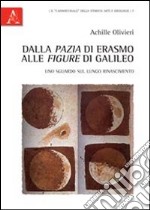 Dalla «pazia» di Erasmo alle «figure» di Galileo. Uno sguardo sul lungo Rinascimento libro