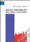 Jules Michelet tra storia e racconto libro