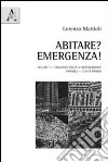 Abitare? Emergenza!. Vol. 1: Organismi edilizi a conformazione variabile. L'unità minima libro di Mattioli Lorenzo