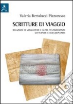 Scritture di viaggio. Relazioni di viaggiatori e altre testimonianze letterarie e documentarie