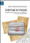 Scritture di viaggio. Relazioni di viaggiatori e altre testimonianze letterarie e documentarie libro di Bertolucci Pizzorusso Valeria