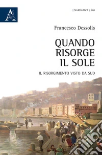 Quando risorge il sole. Il Risorgimento visto da Sud