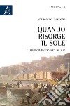 Quando risorge il sole. Il Risorgimento visto da Sud libro