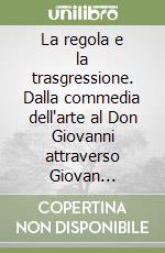 La regola e la trasgressione. Dalla commedia dell'arte al Don Giovanni attraverso Giovan Battista Andreini libro