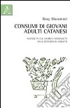 Consumi di giovani adulti catanesi. Tra instabilità del lavoro e razionalità delle decisioni di acquisto libro