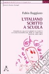 L'italiano scritto a scuola. Fenomeni di lingua in elaborati di studenti di scuola secondaria dal primo al terzo anno (Messina, 2004-2007) libro di Ruggiano Fabio