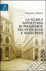 La scuola napoletana di pianoforte tra Ottocento e Novecento libro