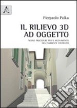 Il rilievo 3D ad oggetto. Nuove procedure per il rilevamento dell'ambiente costruito libro