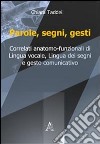 Parole, segni, gesti. Correlati anatomo-funzionali di lingua vocale, lingua dei segni e gesto comunicativo libro di Taddei Chiara