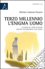 Terzo millennio. L'enigma uomo. All'inizio del terzo millennio qualche considerazione sugli uomini libro