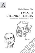 I vissuti dell'architettura. Cinque diadi di protagonisti a confronto libro