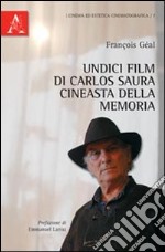 Undici film di Carlos Saura. Cineasta della memoria libro