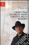 Undici film di Carlos Saura. Cineasta della memoria libro