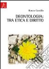 Deontologia: tra etica e diritto libro di Carsillo Rocco