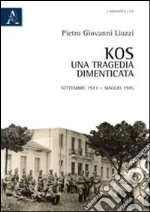 Kos. Una tragedia dimenticata. Settembre 1943-maggio 1945 libro