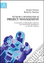 Tecniche e metodologie di project management. La gestione di programmi complessi con particolare riferimento al settore spaziale