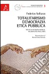 Totalitarismo, democrazia, etica pubblica. Scritti di filosofia morale, filosofia politica, etica libro