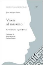 Vivere al massimo! Come Frankl superò Freud libro