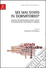 Sei mai stato in dormitorio? Analisi antropologica degli spazi d'accoglienza notturna a Torino libro