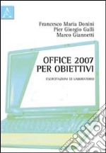 Office 2007 per obiettivi. Esercitazioni di laboratorio libro