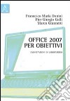 Office 2007 per obiettivi. Esercitazioni di laboratorio libro