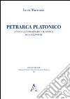 Petrarca platonico. Studi sull'immaginario filosofico del canzoniere libro di Marcozzi Luca