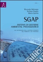 SGAP. Sistema di gestione ambiental-paesaggistico. Una metodologia per la gestione integrata dell'ambiente e del paesaggio