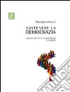 Sostenere la democrazia. Soddisfazione e disaffezione in Europa libro