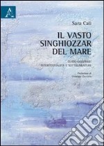 Il vasto singhiozzar del mare. Guido Gozzano. Intertestualità e sottolineature libro