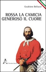 Rossa la camicia, generoso il cuore libro