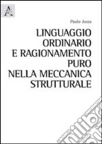 Linguaggio ordinario e ragionamento puro nella meccanica strutturale libro