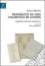 Transeunte da vida vagabunda de sonhos. Edizione critico-genetica