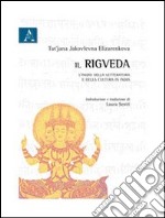 Il Rigveda. L'inizio della letteratura e della cultura in India libro