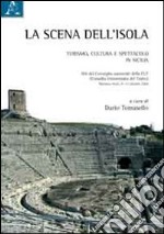 La scena dell'isola. Turismo, cultura e spettacolo in Sicilia libro