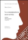 La comunicazione non verbale. Analisi del linguaggio corporeo libro di Corsaro Mauro